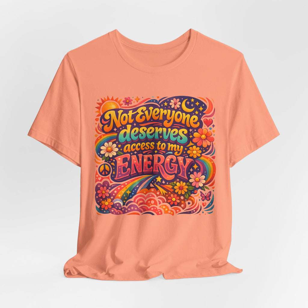 Not Everyone Deserves Access to My Energy Tee — Empowering Graphic T-Shirt - WrinkledHippie