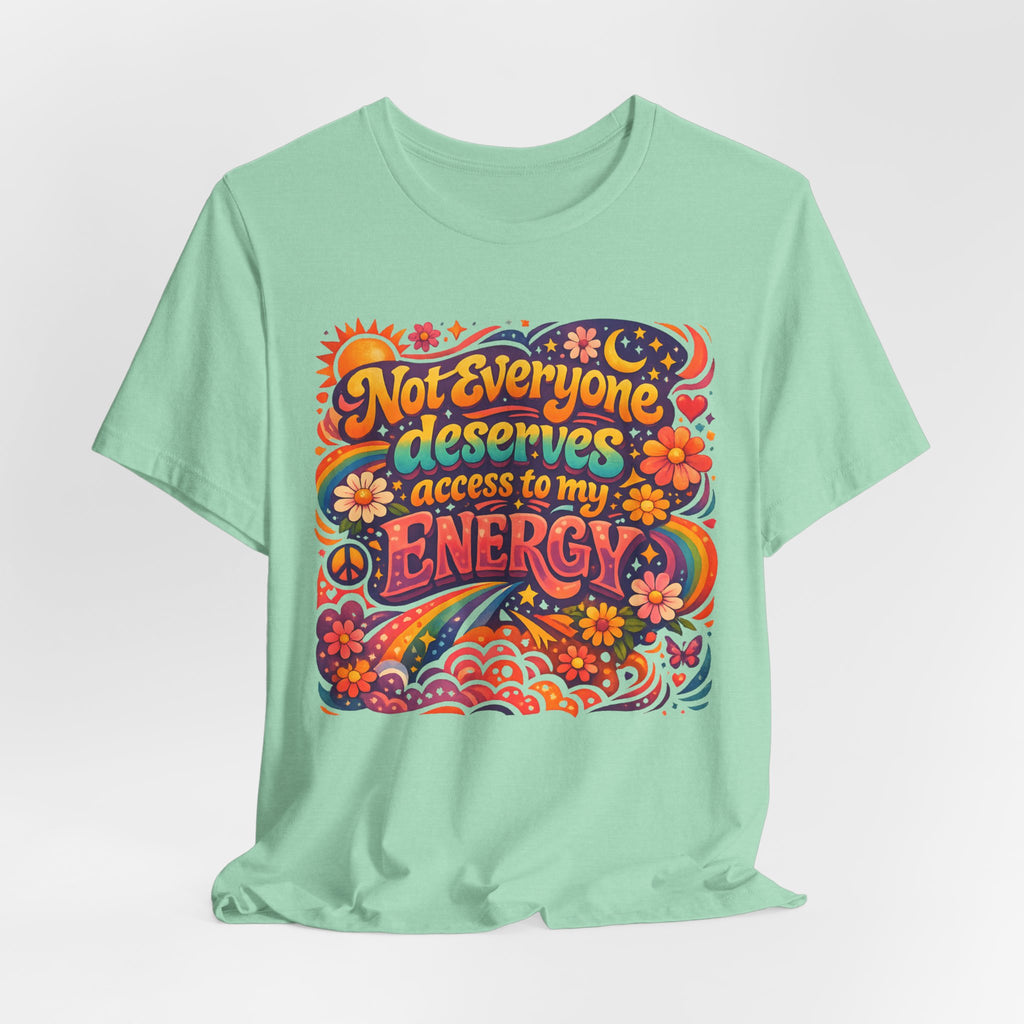 Not Everyone Deserves Access to My Energy Tee — Empowering Graphic T-Shirt - WrinkledHippie