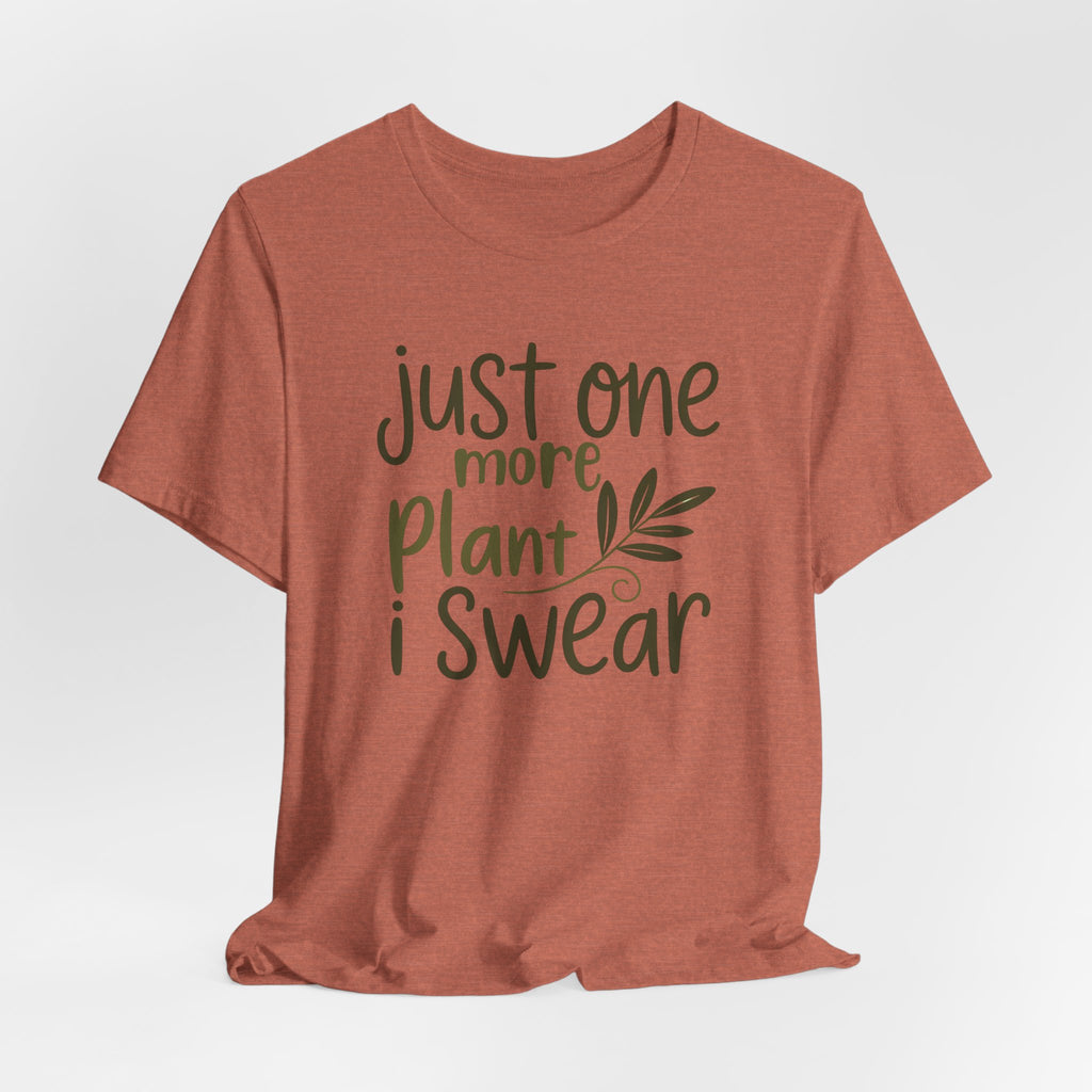 Just One More Plant I Swear T-Shirt — Plant Lover Tee