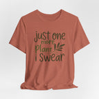 Just One More Plant I Swear T-Shirt — Plant Lover Tee
