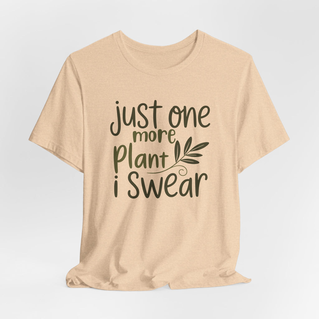Just One More Plant I Swear T-Shirt — Plant Lover Tee