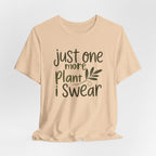 Just One More Plant I Swear T-Shirt — Plant Lover Tee