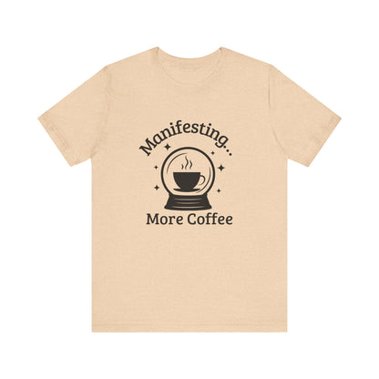 Manifesting More Coffee Crystal Ball Tee