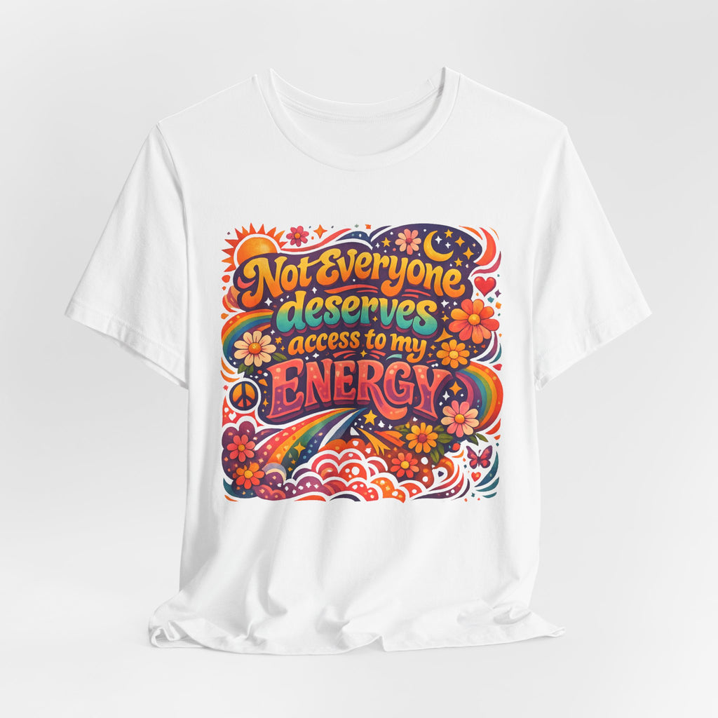Not Everyone Deserves Access to My Energy Tee — Empowering Graphic T-Shirt - WrinkledHippie