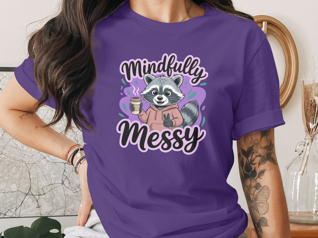 Mindfully Messy Raccoon Drinking Coffee Shirt