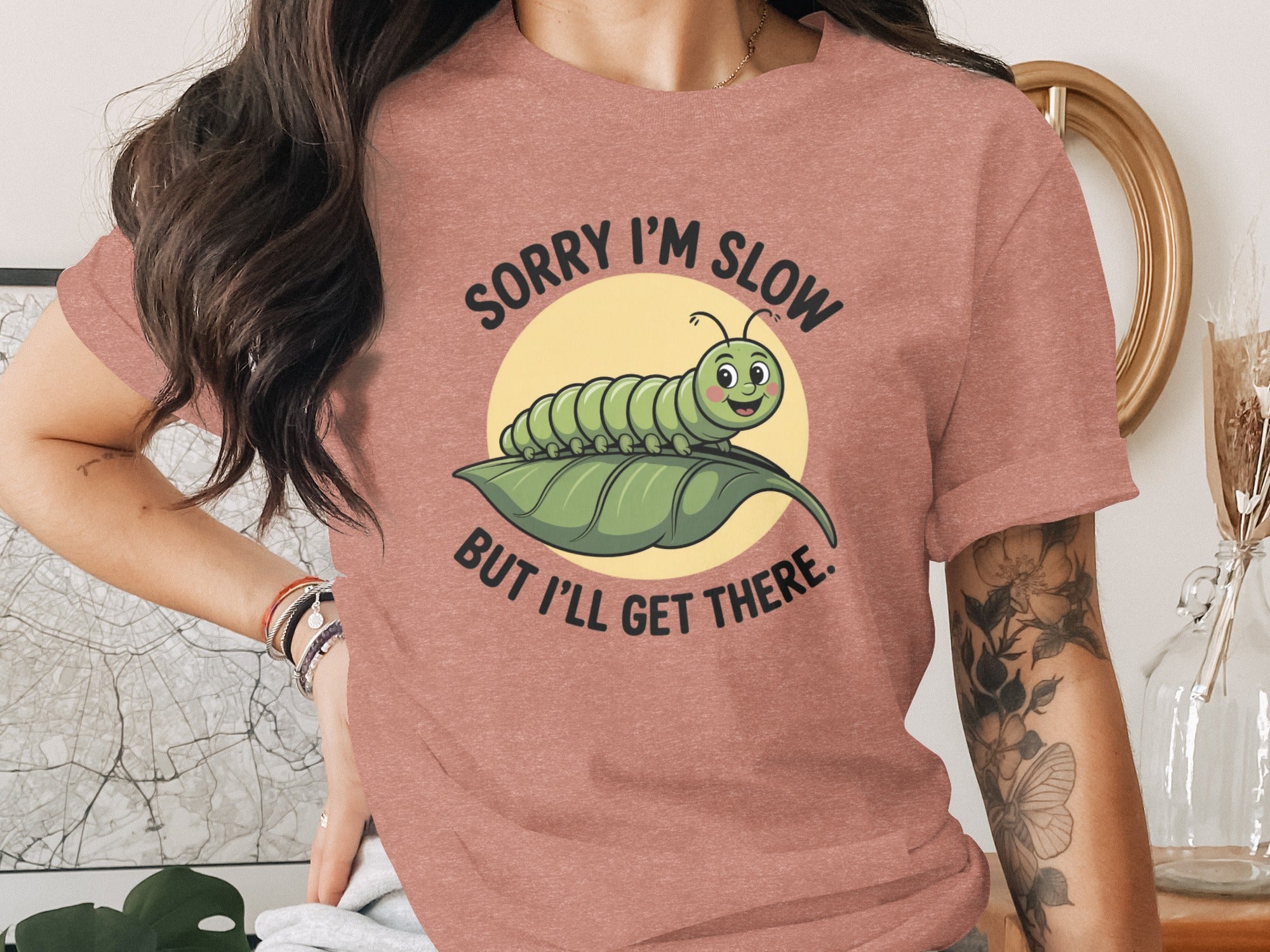 Sorry I'm Slow But I'll Get There Caterpillar Shirt